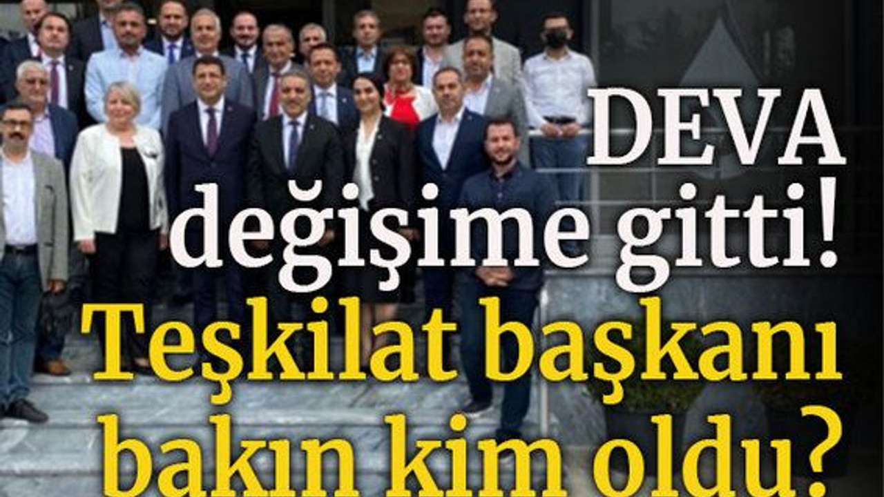 DEVA değişime gitti! Teşkilat başkanı bakın kim oldu?